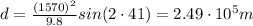 d=\frac{(1570)^2}{9.8} sin (2\cdot 41)=2.49\cdot 10^5 m