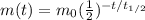 m(t)=m_0 (\frac{1}{2})^{-t/t_{1/2}}