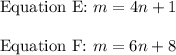 \text{Equation E: }m = 4n + 1 \\\\\text{Equation F: }m = 6n + 8