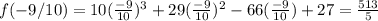 f(-9/10)= 10(\frac{-9}{10})^3 + 29(\frac{-9}{10})^2 - 66(\frac{-9}{10})+ 27=\frac{513}{5}