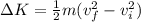 \Delta K = \frac{1}{2}m(v_f^2 - v_i^2)
