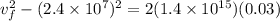 v_f^2 - (2.4 \times 10^7)^2 = 2(1.4 \times 10^{15})(0.03)