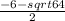 \frac{-6-sqrt{64} }{2}