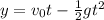 y=v_{0} t-\frac{1}{2}gt^{2}