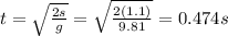 t=\sqrt{\frac{2s}{g}}=\sqrt{\frac{2(1.1)}{9.81}}=0.474 s