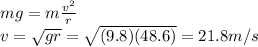 mg = m\frac{v^2}{r}\\v=\sqrt{gr}=\sqrt{(9.8)(48.6)}=21.8 m/s