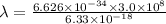 \lambda = \frac{6.626\times10^{-34} \times 3.0\times 10^{8}  }{6.33\times 10^{-18} }