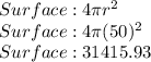 Surface: 4\pi r^{2} \\Surface:4\pi (50)^{2} \\Surface: 31415.93