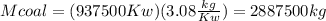 Mcoal=(937500Kw)(3.08\frac{kg}{Kw} )=2887500kg
