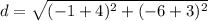 d=\sqrt{(-1+4)^{2}+(-6+3)^{2}}