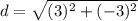 d=\sqrt{(3)^{2}+(-3)^{2}}