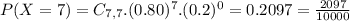 P(X = 7) = C_{7,7}.(0.80)^{7}.(0.2)^{0} = 0.2097 = \frac{2097}{10000}