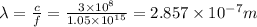 \lambda =\frac{c}{f}=\frac{3\times 10^8}{1.05\times 10^{15}}=2.857\times 10^{-7}m