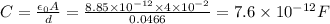 C=\frac{\epsilon _0A}{d}=\frac{8.85\times 10^{-12}\times 4\times 10^{-2}}{0.0466}=7.6\times 10^{-12}F