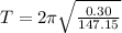 T = 2\pi \sqrt{\frac{0.30}{147.15}}
