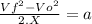 \frac{Vf^{2}-Vo^2}{2.X} =a