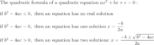 \text{The quadratic formula of a quadratic equation}\ ax^2+bx+c=0:\\\\\text{if}\ b^2-4ac0,\ \text{then an equation has two solutions:}\ x=\dfrac{-b\pm\sqrt{b^2-4ac}}{2a}