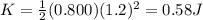 K=\frac{1}{2}(0.800)(1.2)^2=0.58 J