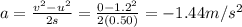 a=\frac{v^2-u^2}{2s}=\frac{0-1.2^2}{2(0.50)}=-1.44 m/s^2
