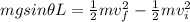 mg sin\theta L = \frac{1}{2}mv_f^2 - \frac{1}{2}mv_i^2