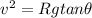 v^2 = Rg tan\theta