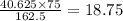 \frac{40.625 \times 75}{162.5} =18.75