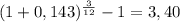 ( 1 + 0,143 ) ^{\frac{3}{12} } - 1 = 3,40