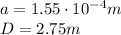 a=1.55\cdot 10^{-4} m\\D = 2.75 m