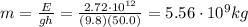 m=\frac{E}{gh}=\frac{2.72\cdot 10^{12}}{(9.8)(50.0)}=5.56\cdot 10^9 kg