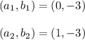 (a_1,b_1)=(0,-3)\\ \\(a_2,b_2)=(1,-3)