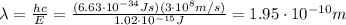 \lambda=\frac{hc}{E}=\frac{(6.63\cdot 10^{-34}Js)(3\cdot 10^8 m/s)}{1.02\cdot 10^{-15} J}=1.95\cdot 10^{-10}m