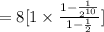 = 8[1 \times \frac{1-\frac{1}{2^{10} } }{1-\frac{1}{2} } ]
