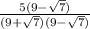 \frac{5(9-\sqrt{7}) }{(9+\sqrt{7})(9-\sqrt{7})  }