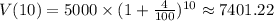 V(10)=5000 \times (1+ \frac{4}{100})^{10} \approx 7401.22