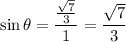 \sin\theta=\dfrac{\frac{\sqrt7}3}1=\dfrac{\sqrt7}3