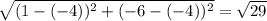 \sqrt{(1-(-4))^{2}+(-6-(-4))^{2}  } =\sqrt{29}