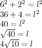 6^2+2^2=l^2\\36+4=l^2\\40 = l^2\\\sqrt{40} = l\\4\sqrt{10}  = l\\