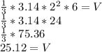 \frac{1}{3}*3.14*2^2*6 = V\\\frac{1}{3} *3.14*24\\\frac{1}{3}*75.36\\25.12 = V