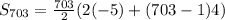 S_{703}=  \frac{703}{2}(2( - 5) +(703- 1)4)