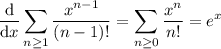 \displaystyle\frac{\mathrm d}{\mathrm dx}\sum_{n\ge1}\frac{x^{n-1}}{(n-1)!}=\sum_{n\ge0}\frac{x^n}{n!}=e^x
