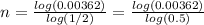 n= \frac{log(0.00362)}{log(1/2)}= \frac{log(0.00362)}{log(0.5)}