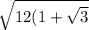 \sqrt{12(1 +\sqrt{3}}