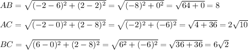 AB=\sqrt{(-2-6)^2+(2-2)^2}=\sqrt{(-8)^2+0^2}=\sqrt{64+0}=8\\ \\AC=\sqrt{(-2-0)^2+(2-8)^2}=\sqrt{(-2)^2+(-6)^2}=\sqrt{4+36}=2\sqrt{10}\\ \\BC=\sqrt{(6-0)^2+(2-8)^2}=\sqrt{6^2+(-6)^2}=\sqrt{36+36}=6\sqrt{2}