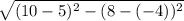 \sqrt{(10-5)^ 2-(8-(-4))^ 2}