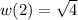 w(2)=\sqrt{4}
