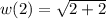 w(2)=\sqrt{2+2}
