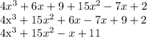 4x^3+6x+9+15x^2-7x+2&#10;&#10;4x^3+15x^2+6x-7x+9+2&#10;&#10;4x^3+15x^2-x+11