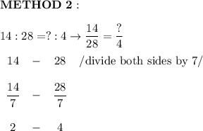 \bold{METHOD\ 2:}\\\\14:28=?:4\to\dfrac{14}{28}=\dfrac{?}{4}\\\\\begin{array}{cccc}14&-&28&/\text{divide both sides by 7}/\\\\\dfrac{14}{7}&-&\dfrac{28}{7}\\\\2&-&4\end{array}
