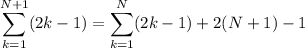 \displaystyle\sum_{k=1}^{N+1}(2k-1)=\sum_{k=1}^N(2k-1)+2(N+1)-1
