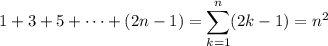 1+3+5+\cdots+(2n-1)=\displaystyle\sum_{k=1}^n(2k-1)=n^2